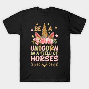 Be A Unicorn In A Field Of Horses, Cute Girls Boys Gift Idea T-Shirt